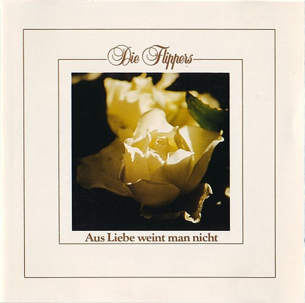 Flippers - Aus Liebe Weint Man Nicht CD 1987 1990