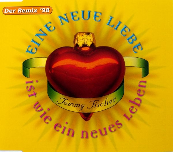 Tommy Fischer - Eine Neue Liebe Ist Wie Ein Neues Leben (Der Remix '98) CD Single 1998